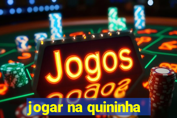 jogar na quininha